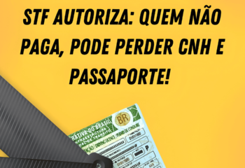 STF autoriza: Quem não paga, pode perder CNH e passaporte